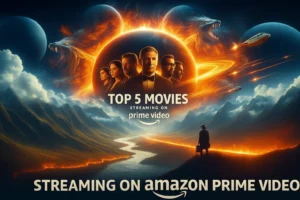 Top 5 New Movies Streaming Now on Amazon Prime Video 8 Top 5 exciting new movies streaming now on Amazon Prime Video